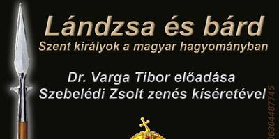 LÁNDZSA ÉS BÁRD - Szent királyok a magyar hagyományban