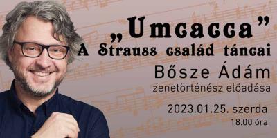 „ Umcacca”- A Strauss család táncai - Bősze Ádám zenetörténész előadása