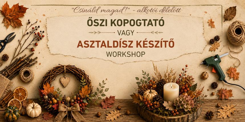Csin�ld magad!-alkot�i d�lel�tt: �szi kopogtat� vagy asztald�sz k�sz�t� workshop