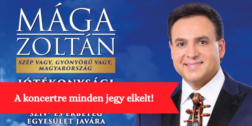 MINDEN REGISZTRCIS JEGY ELKELT! Szp vagy, gynyr vagy, Magyarorszg - MGA ZOLTN jtkonysgi glakoncertje