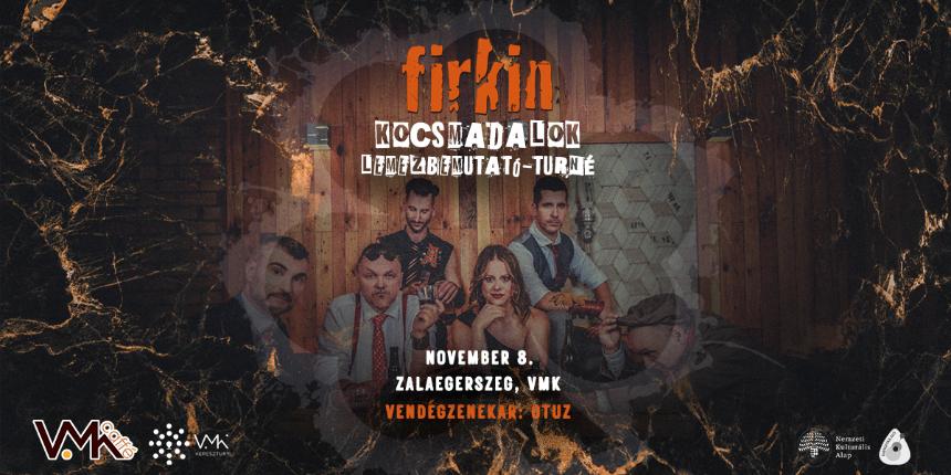 FIRKIN – Kocsmadalok lemezbemutat turn